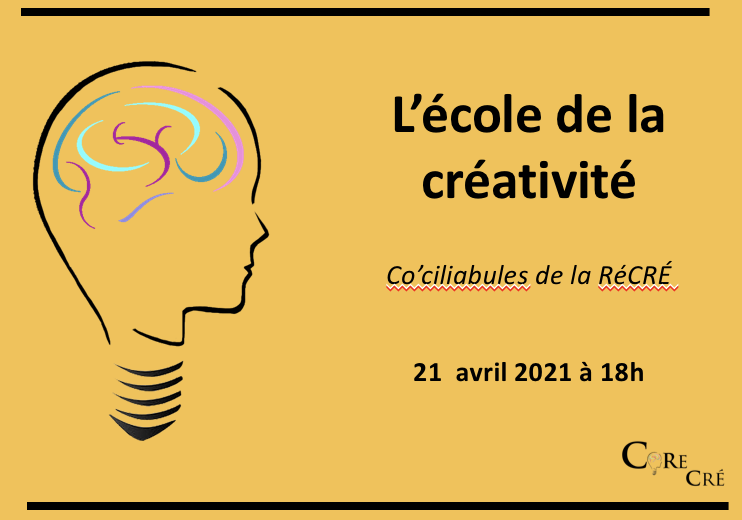 Co’ciliabule de la RéCRÉ (21/04/21) : L’école de la créativité