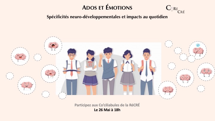 Co’ciliabule de la RéCRÉ (26/05/21): Ados & Émotions – Spécificités neuro-développementales et impacts au quotidien