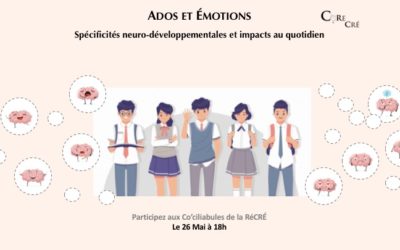 Co’ciliabule de la RéCRÉ (26/05/21): Ados & Émotions – Spécificités neuro-développementales et impacts au quotidien
